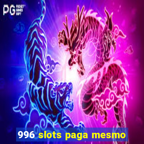 996 slots paga mesmo